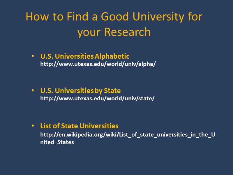 How to Find a Good University for your Research  U.S. Universities Alphabetic http://www.utexas.edu/world/univ/alpha/